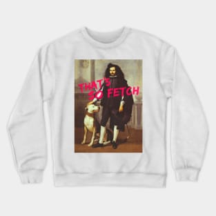 That's so fetch Crewneck Sweatshirt